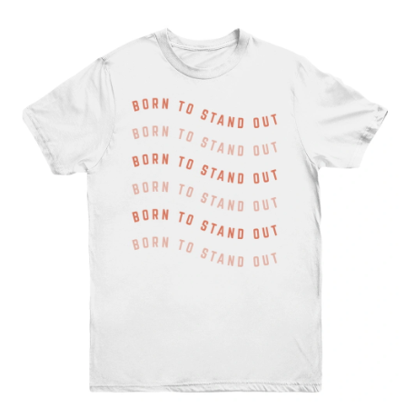 White tee with text "Born to stand out"